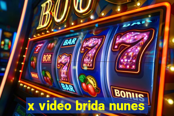 x video brida nunes